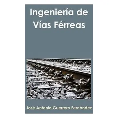 Ingenieria De Vias Ferreas - Guerrero Fernandez, Jose Antonio