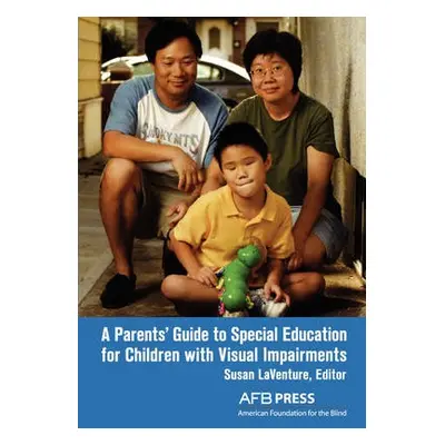 Parents' Guide to Special Education for Children with Visual Impairments