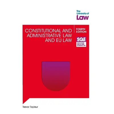 SQE - Constitutional and Administrative Law and EU Law 4e - Tayleur, Trevor