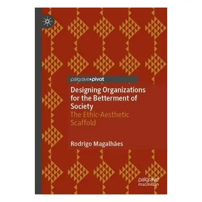 Designing Organizations for the Betterment of Society - Magalhaes, Rodrigo