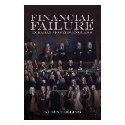 Financial Failure in Early Modern England - Collins, Aidan