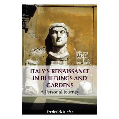 Italy’s Renaissance in Buildings and Gardens - Kiefer, Frederick