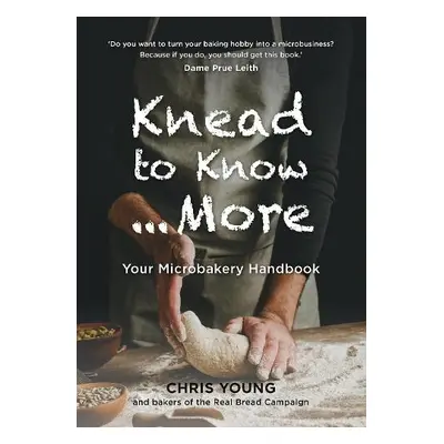 Knead to Know…More - Young, Chris a Campaign, Bakers of the Real Bread