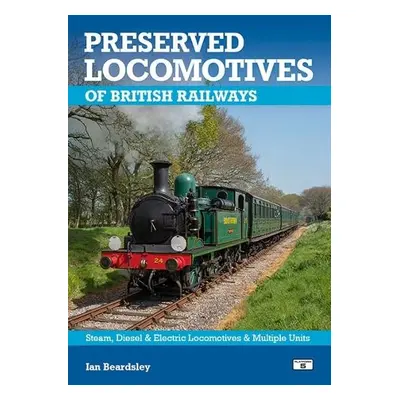 Preserved Locomotives of British Railways 21st Edition - Beardsley, Ian