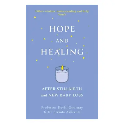 Hope and Healing After Stillbirth And New Baby Loss - Gournay, Kevin