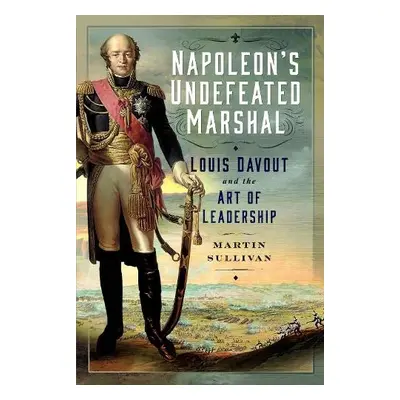 Napoleon’s Undefeated Marshal - Sullivan, Martin