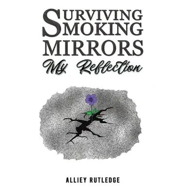 Surviving Smoking Mirrors: My Reflection - Rutledge, Alliey