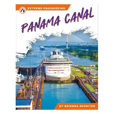 Extreme Engineering: Panama Canal - Rossiter, Brienna