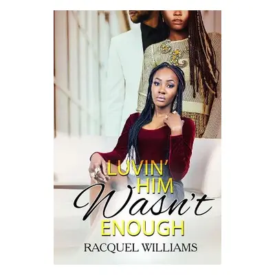 Luvin' Him Wasn't Enough - Williams, Racquel