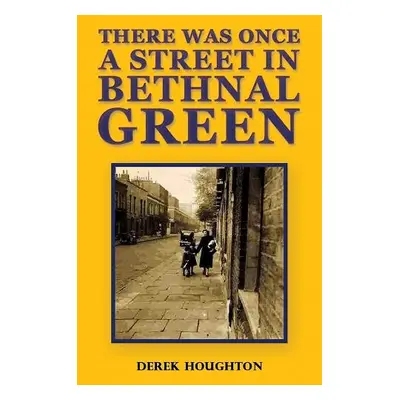 There was Once a Street in Bethnal Green - Houghton, Derek