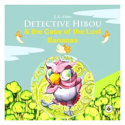 Detective Hibou and the case of the lost bananas - Atme, J. A.