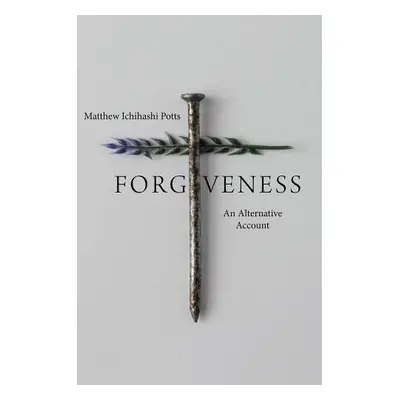 Forgiveness - Potts, Matthew Ichihashi