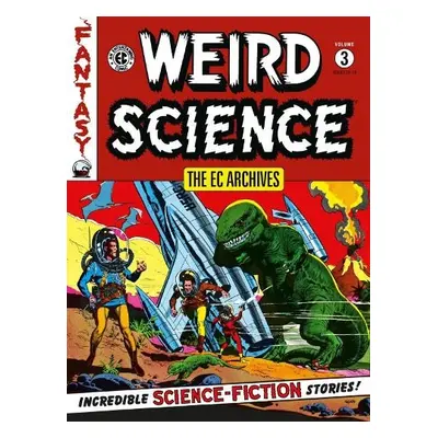 EC Archives: Weird Science Volume 3 - Feldstein, Al a Gaines, William a Wood, Wally