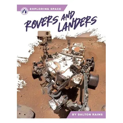 Exploring Space: Rovers and Landers - Rains, Dalton