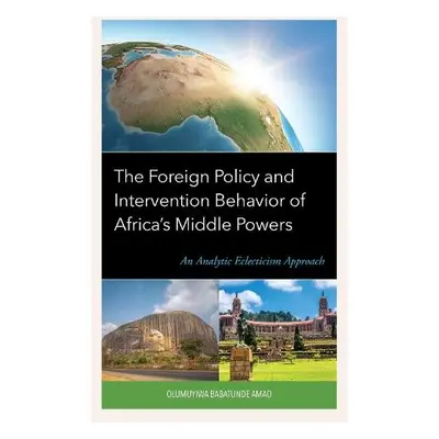 Foreign Policy and Intervention Behavior of Africa's Middle Powers - Amao, Olumuyiwa Babatunde