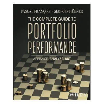 Complete Guide to Portfolio Performance - Francois, Pascal (HEC Montreal, Canada) a Hubner, Geor