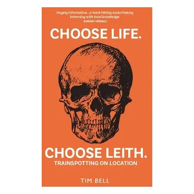 Choose Life. Choose Leith. - Bell, Tim