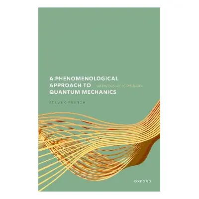 Phenomenological Approach to Quantum Mechanics - French, Steven (Emeritus Professor, Emeritus Pr