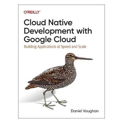 Programming Cloud Native Applications with Google Cloud - Vaughan, Daniel