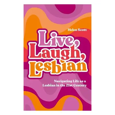 Live, Laugh, Lesbian - Scott, Helen