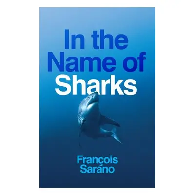 In the Name of Sharks - Sarano, Francois