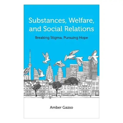 Substances, Welfare, and Social Relations - Gazso, Amber