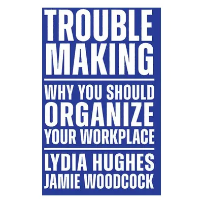 Troublemaking - Hughes, Lydia a Woodcock, Jamie