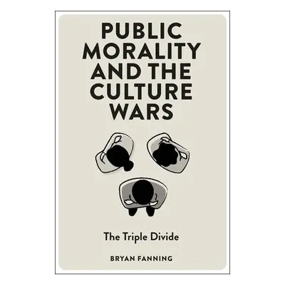 Public Morality and the Culture Wars - Fanning, Bryan (University College Dublin, Ireland)