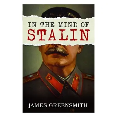 In the Mind of Stalin - Greensmith, James