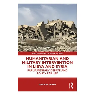 Humanitarian and Military Intervention in Libya and Syria - Lewis, Aran M.