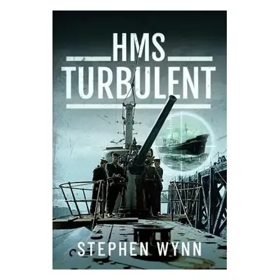 HMS Turbulent - Wynn, Stephen