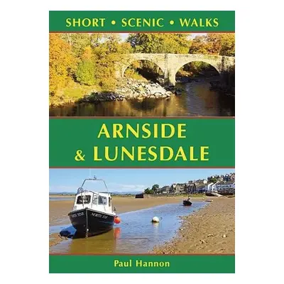 Arnside a Lunesdale: Short Scenic Walks - Hannon, Paul