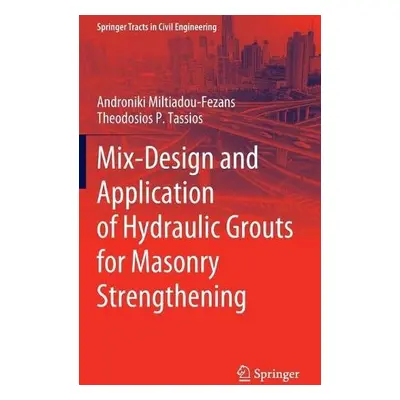 Mix-Design and Application of Hydraulic Grouts for Masonry Strengthening - Miltiadou-Fezans, And