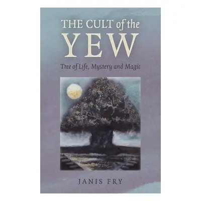 Cult of the Yew, The - Fry, Janis