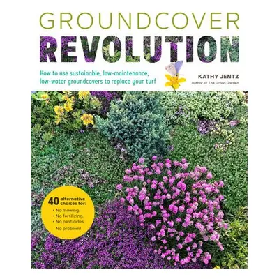 Groundcover Revolution - Jentz, Kathy