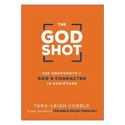 God Shot – 100 Snapshots of God`s Character in Scripture - Cobble, Tara–leigh