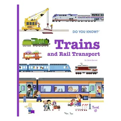 Do You Know?: Trains and Rail Transport - Benoist, Cecile