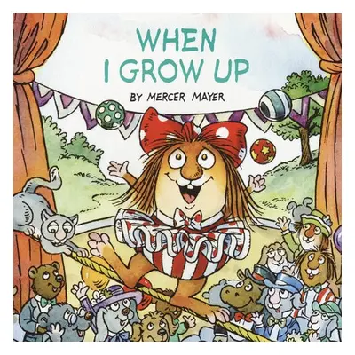 When I Grow Up (Little Critter) - Mayer, Mercer