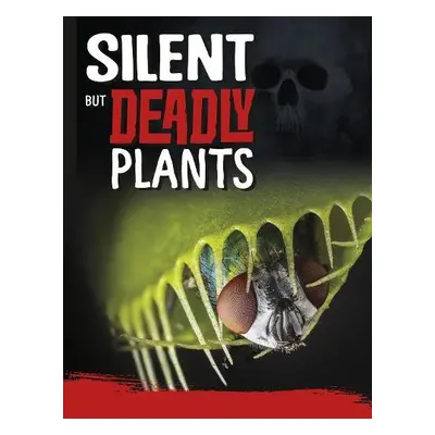 Silent But Deadly Plants - Hofer, Charles C.