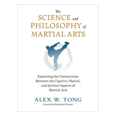 Science and Philosophy of Martial Arts - Tong, Alex W. a Turner, Frederick