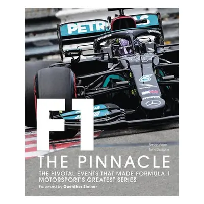 Formula One: The Pinnacle - Dodgins, Tony a Arron, Simon a Steiner, Guenther