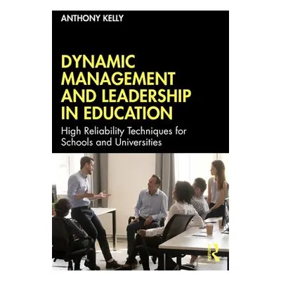 Dynamic Management and Leadership in Education - Kelly, Anthony (University of Southampton, UK.)