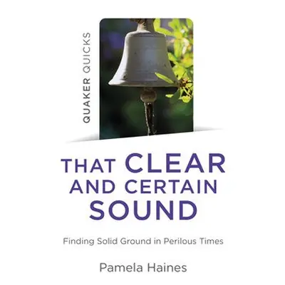 Quaker Quicks - That Clear and Certain Sound - Haines, Pamela