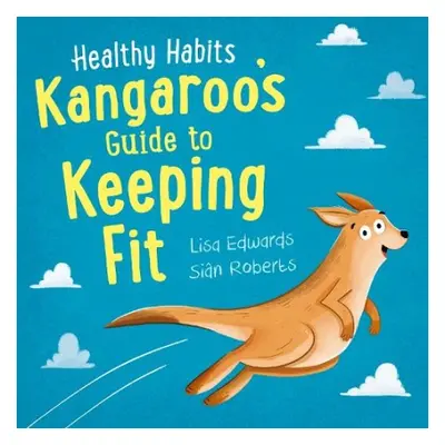 Healthy Habits: Kangaroo's Guide to Keeping Fit - Edwards, Lisa