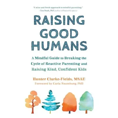 Raising Good Humans - Clarke-Fields, Hunter