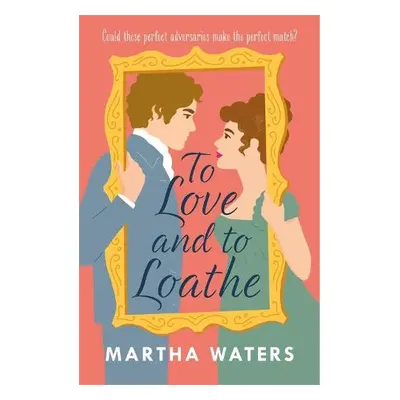 To Love and to Loathe - Waters, Martha