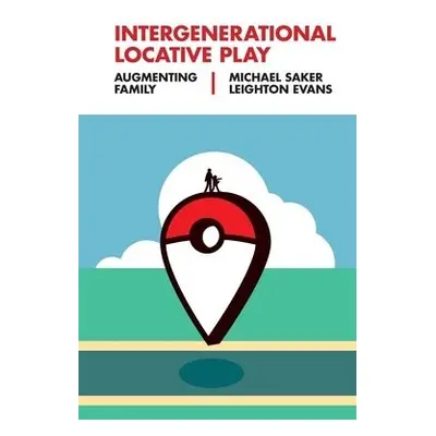 Intergenerational Locative Play - Saker, Michael (City University of London, UK) a Evans, Leight