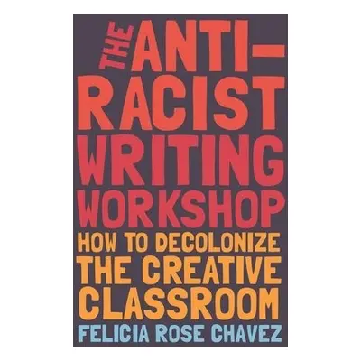 Anti-Racist Writing Workshop - Chavez, Felicia Rose