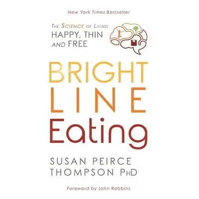 Bright Line Eating - Peirce Thompson Ph.D., Susan