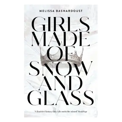 Girls Made of Snow and Glass - Bashardoust, Melissa